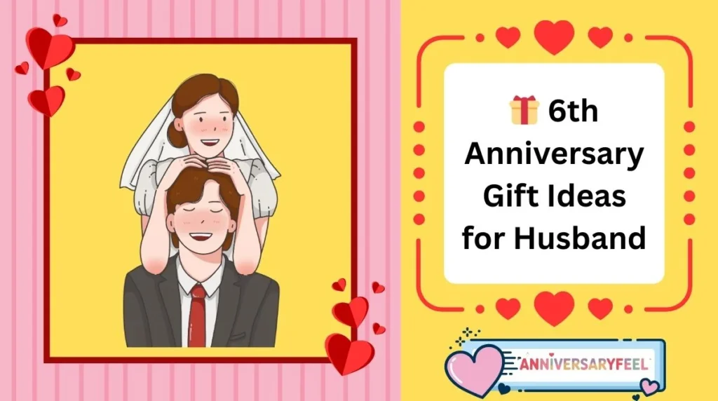 6th Anniversary Gift Ideas for Husband