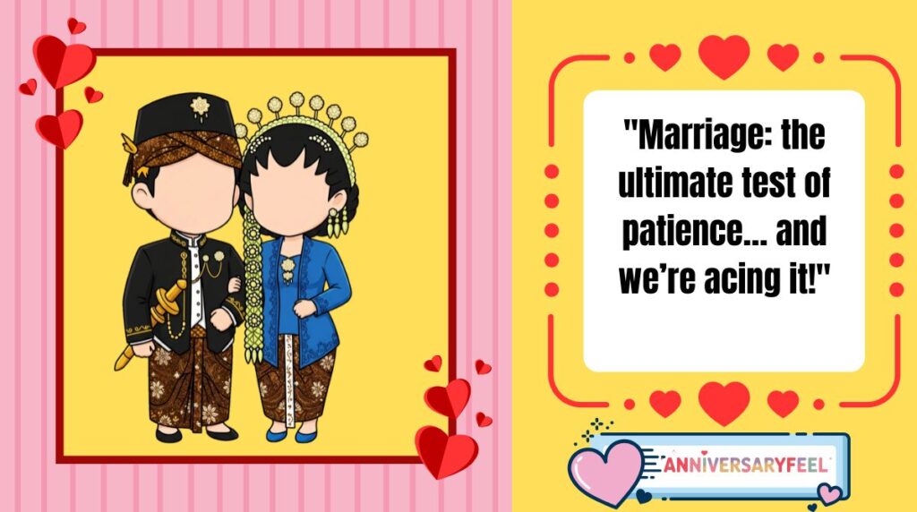 "Marriage: the ultimate test of patience… and we’re acing it!"