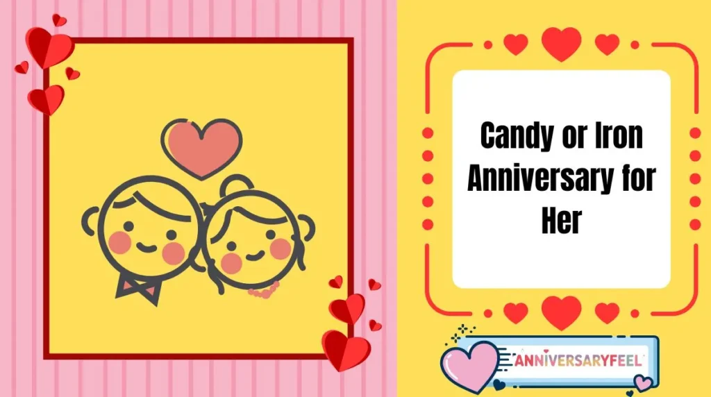 Candy or Iron Anniversary for Her