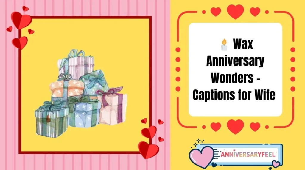 Wax Anniversary Wonders – Captions for Wife