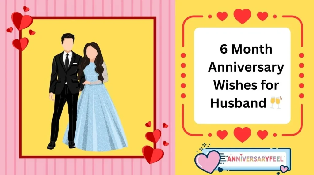 6 Month Anniversary Wishes for Husband