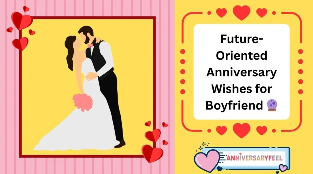 Future-Oriented Anniversary Wishes for Boyfriend
