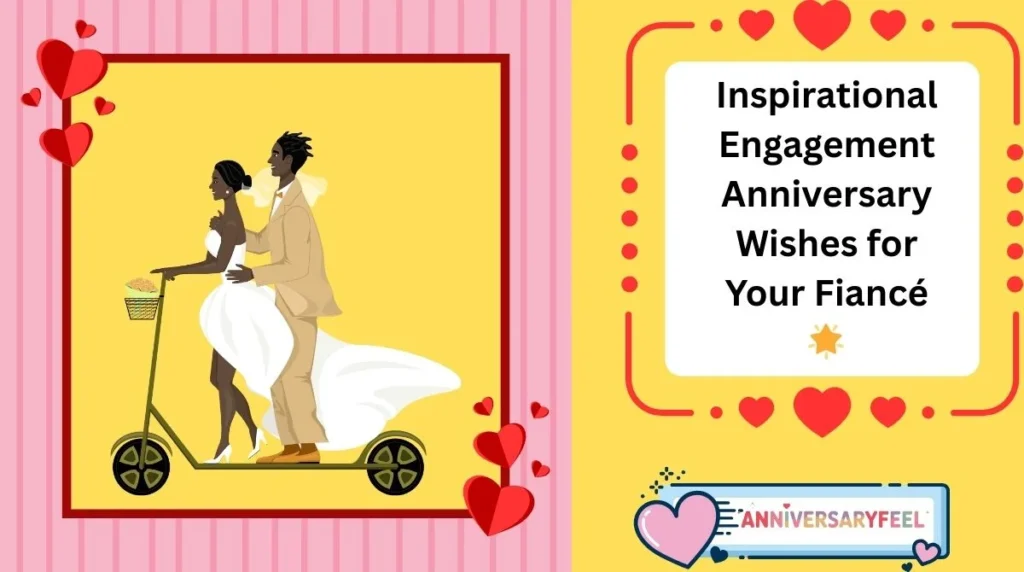 Inspirational Engagement Anniversary Wishes for Your Fiancé